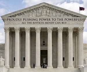 Marble courthouse with tall columns and a banner that reads, 'Proudly pushing power to the powerful — all the justice money can buy